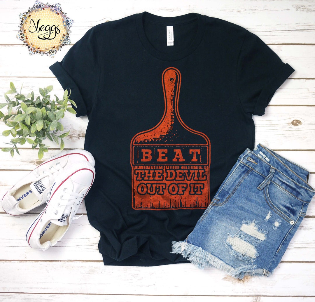 ARTIST GIFTS, ARTIST Shirt, Beat the Devil Out of It, Tv Quotes, Gifts ...