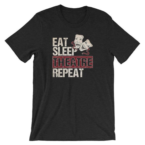 Eat Sleep Theatre Repeat Actor Gift T-Shirt Eat Sleep Theatre Repeat Actor Gift T-Shirt