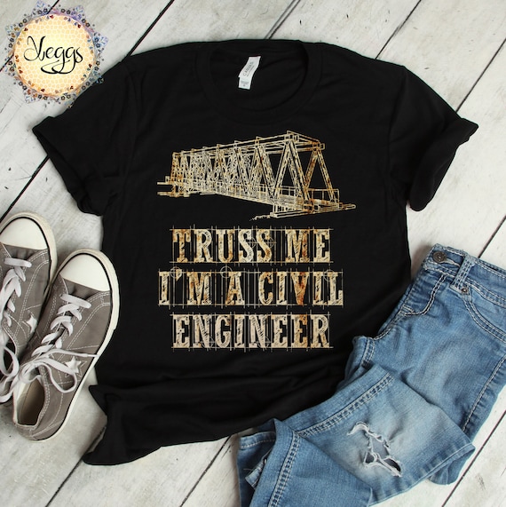 Truss Me I'm A Civil Engineer Pun Engineering Engineer Shirt Truss Me I'm A Civil Engineer Pun Engineering Engineer Shirt