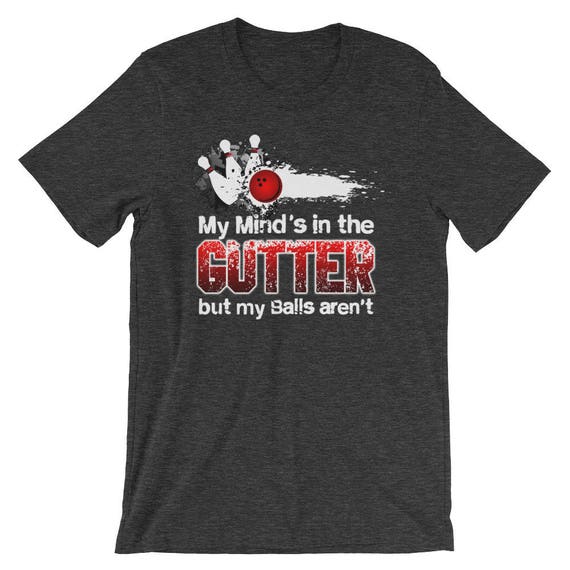 My Mind's In The Gutter Funny Bowling T-Shirt For Bowlers My Mind's In The Gutter Funny Bowling T-Shirt For Bowlers