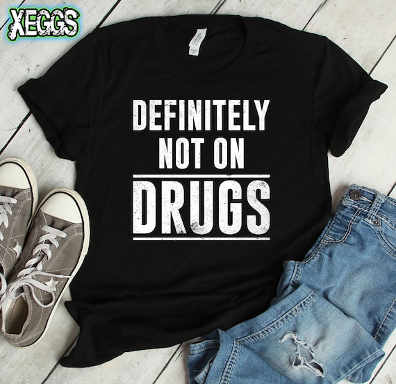 Definitely Not On Drugs Shirt Sarcastic Party Rave T-Shirt Definitely Not On Drugs Shirt Sarcastic Party Rave T-Shirt