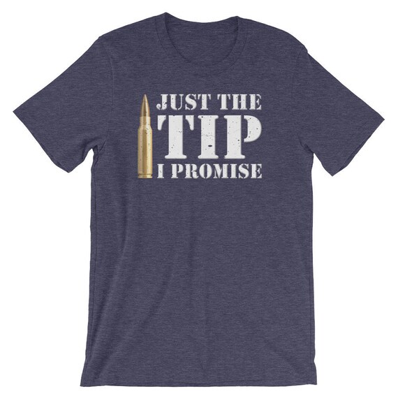 Just The Tip I Promise T-Shirt 2nd Amendment Gift Just The Tip I Promise T-Shirt 2nd Amendment Gift