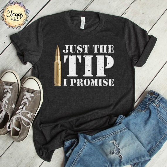 Just The Tip I Promise T-Shirt 2nd Amendment Gift Just The Tip I Promise T-Shirt 2nd Amendment Gift
