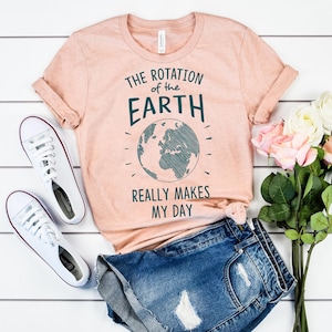 Rotation of the Earth Earth Day Teacher Shirts Dad Gift Mom Gift Dad Jokes Astronomy Gifts Nerdy Gifts Earth Day Shirt Heather Prism Peach
