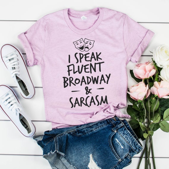I Speak Fluent Broadway And Sarcasm T-Shirt Theater Gift Tee I Speak Fluent Broadway And Sarcasm T-Shirt Theater Gift Tee