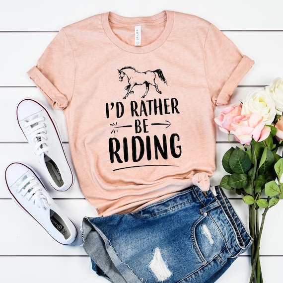 I'd Rather Be Riding - Horse Shirt - Horse Lover Gift - Farmer Shirt - Rancher Gifts - Equestrian Gifts - Horse Racing - Cowboy Shirt