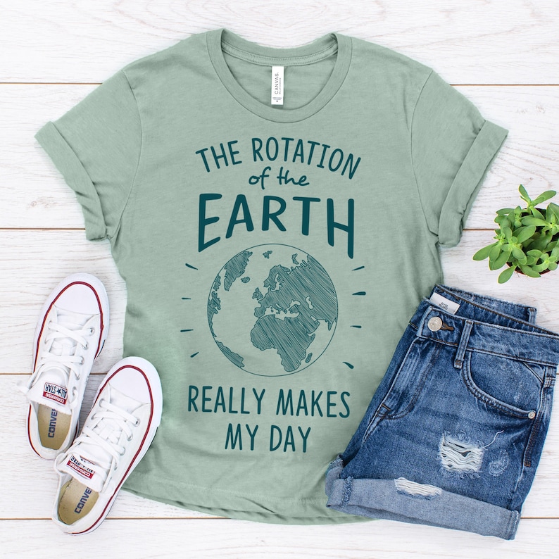 Rotation of the Earth Earth Day Teacher Shirts Dad Gift Mom Gift Dad Jokes Astronomy Gifts Nerdy Gifts Earth Day Shirt Heather Prism Dusty