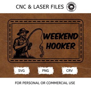 May include: Brown leather-textured design with a black illustration of a fisherman and the words "WEEKEND HOOKER". Includes file type icons: SVG, PNG, and CRV. Text at the top reads "CNC & LASER FILES".
