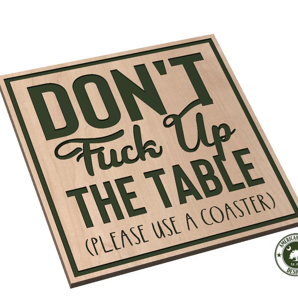 Don't Fuck Up The Table - Use a Coaster - Coaster Design - SVG