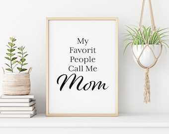 My Favorite People Call Me Mom - Printable instant digital download, Motivational, Inspirational, Home Decor, T-shirts