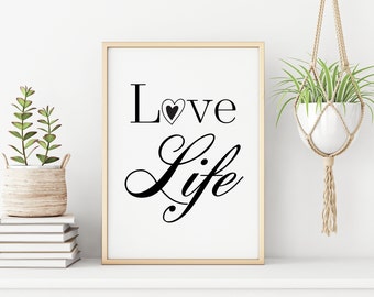 Love Life - Printable instant digital download, Motivational, Inspirational, College Dorm, Home Decor, T-shirts