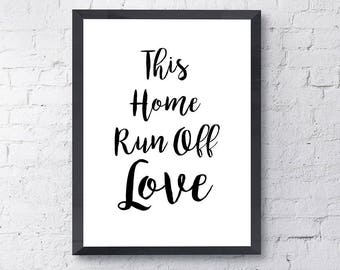 This Home Run Off Love - Printable Quote - Printable Motivational Art - Black and White Art –This Home Run Off Love