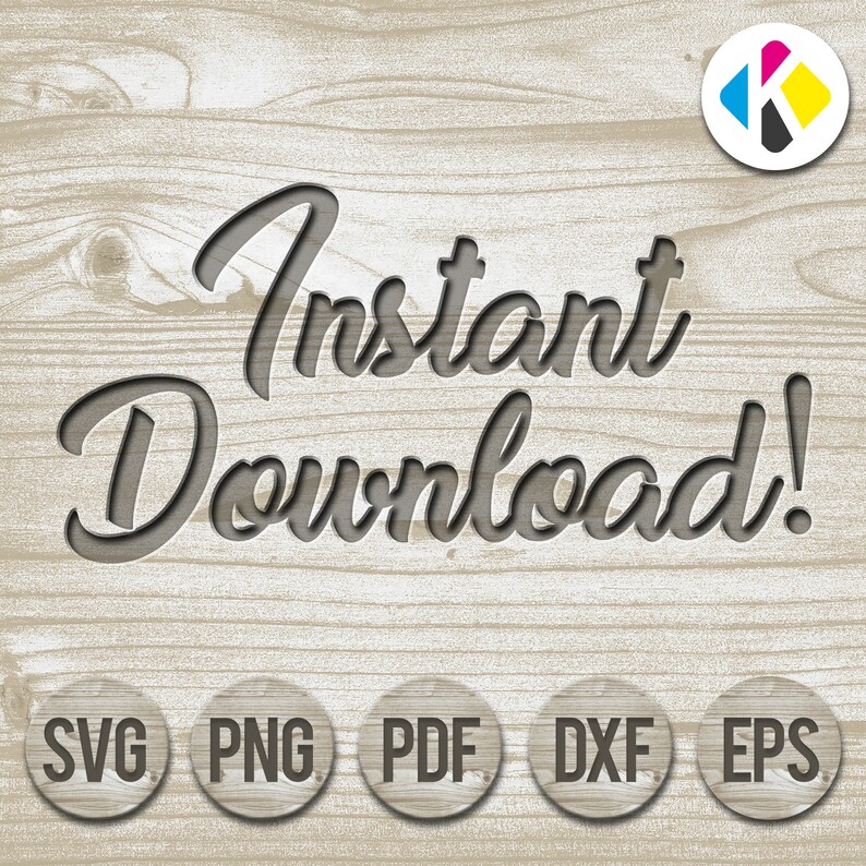 May include: Instant Download! text in a stylized font on a woodgrain background.  Five buttons below the text read: SVG, PNG, PDF, DXF, EPS.