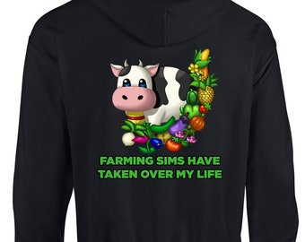 Zipper Hoodie- Farming Sims Have Taken Over My Life Cow and Crop - Multiple Colours and Characters Available! ADULT SIZES only