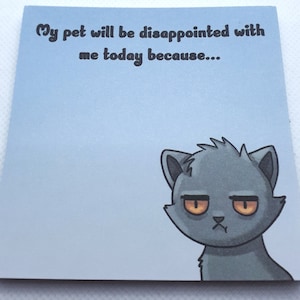 My Pet is Disappointed in Me Today because Funny Cat Notepad Memo To Do List