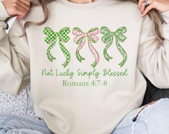 Not Lucky Simply Blessed 4:7-8 Sweatshirt | Christian Scripture