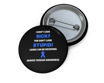 Graves' Disease You Don't Look Sick Pin Button, Graves’ Disease Awareness, Chronic Illness Humor