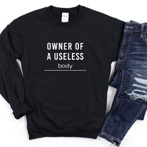 Owner Of A Useless Body Crewneck Sweatshirt, Disability Awareness, Disabled Pride, Chronic Illness Awareness, Chronic Illness Humor