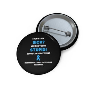 Inappropriate Sinus Tachycardia You Don&#39;t Look Sick Pin Button, IST Awareness, Dysautonomia Awareness, Chronic Illness Humor
