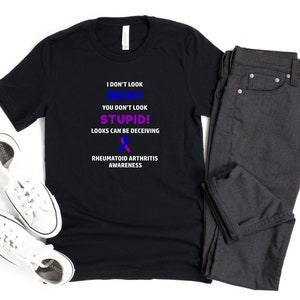 Rheumatoid Arthritis You Don&#39;t Look Sick T-shirt, Rheumatoid Arthritis Awareness, Chronic Illness Humor