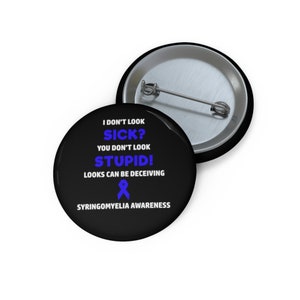 Syringomyelia You Don&#39;t Look Sick Pin Button, Syringomyelia Awareness, Chiari Malformation, Chronic Illness Humor