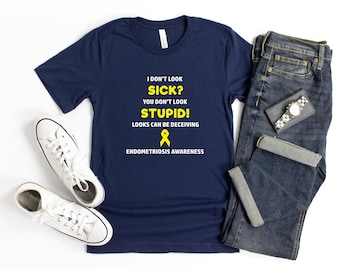 Endometriosis You Don't Look Sick T-shirt, Endometriosis Awareness, Endo Awareness, Chronic Illness Humor