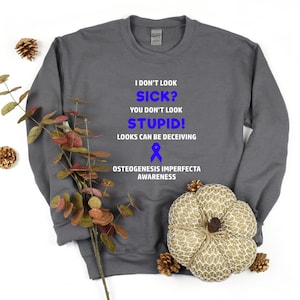 Osteogenesis Imperfecta You Don&#39;t Look Sick Crewneck Sweatshirt, Osteogenesis Imperfecta Awareness, Osteogenesis Imperfecta Crewneck