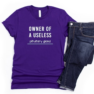 Owner Of A Useless Pituitary Gland T-shirt, Cushing’s Disease Awareness, Cushing’s Awareness, Chronic Illness Humor