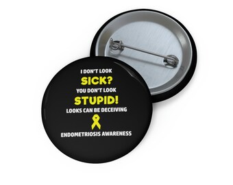 Endometriosis You Don't Look Sick Pin Button, Endometriosis Awareness, Endo Awareness, Chronic Illness Humor