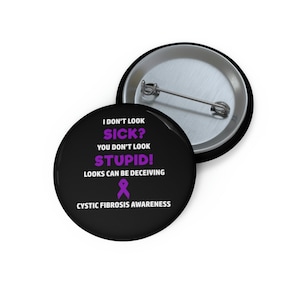 Cystic Fibrosis You Don't Look Sick Pin Button, Cystic Fibrosis Awareness, CF Awareness, Chronic Illness Humor