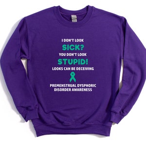 Premenstrual Dysphoric Disorder You Don&#39;t Look Sick Crewneck Sweatshirt, Premenstrual Dysphoric Disorder Awareness, PMDD Awareness