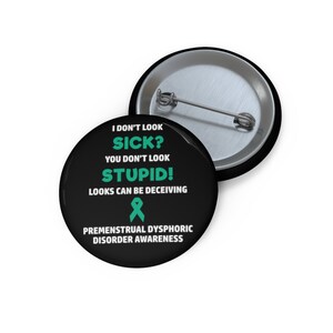 Premenstrual Dysphoric Disorder You Don&#39;t Look Sick Pin Button, Premenstrual Dysphoric Disorder Awareness, PMDD Awareness