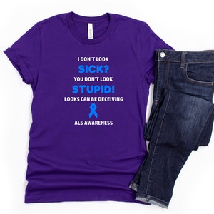 ALS You Don&#39;t Look Sick T-shirt, Amyotrophic Lateral Sclerosis Awareness, ALS Awareness, Lou Gehrig&#39;s Disease, Chronic Illness Humor