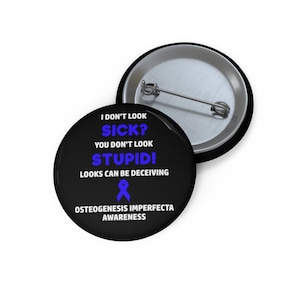 Osteogenesis Imperfecta You Don&#39;t Look Sick Pin Button, Osteogenesis Imperfecta Awareness, Chronic Illness Humor