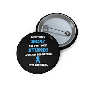 POTS You Don't Look Sick Pin Button, POTS Awareness, Postural Orthostatic Tachycardia Syndrome, Dysautonomia Awareness