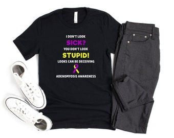 Adenomyosis You Don't Look Sick T-shirt, Adenomyosis Awareness, Chronic Illness Humor