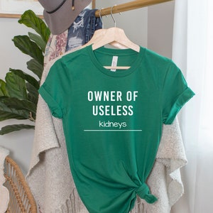 Owner Of Useless Kidneys T-shirt, Kidney Disease Awareness, Kidney Stone Awareness, Chronic Illness Humor