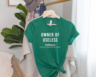 Owner Of Useless Kidneys T-shirt, Kidney Disease Awareness, Kidney Stone Awareness, Chronic Illness Humor