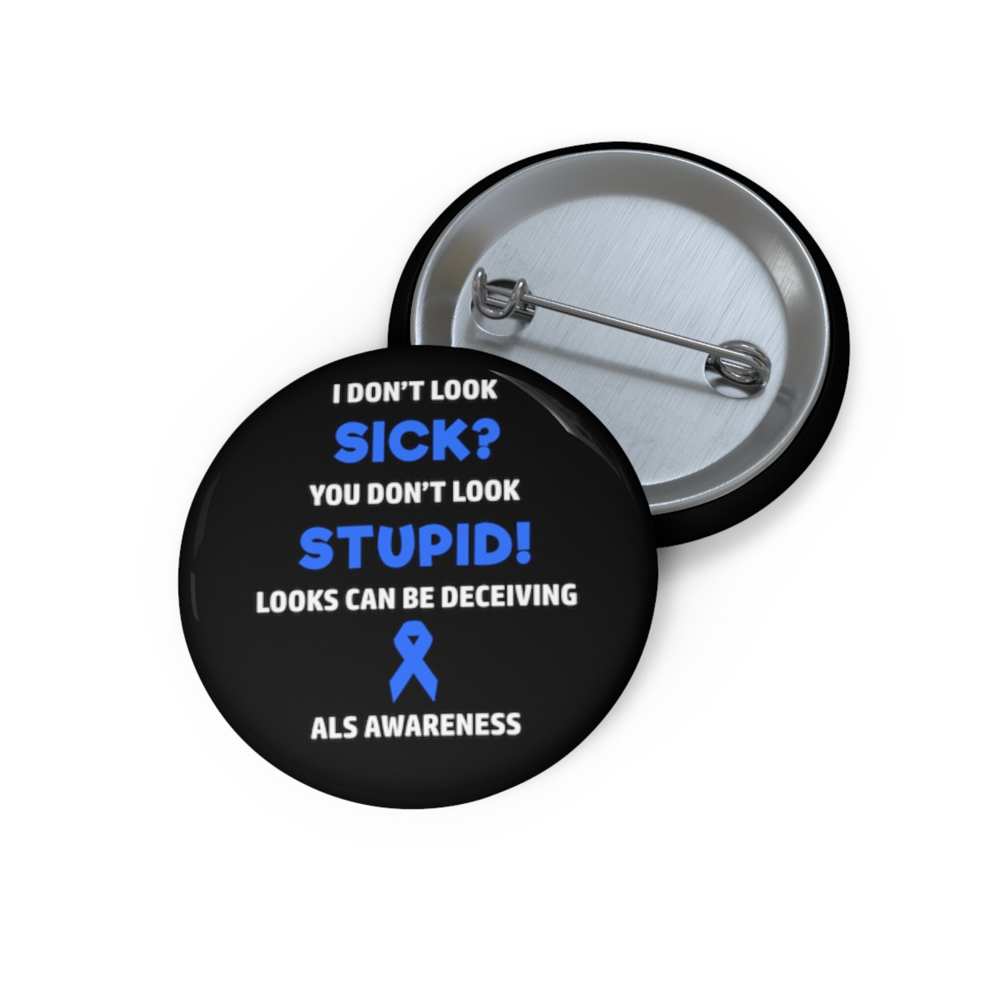ALS You Don't Look Sick Pin Button, Amyotrophic Lateral Sclerosis Awareness, ALS Awareness, Lou Gehrig's Awareness, Chronic Illness Humor