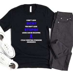 Cyclic Vomiting Syndrome You Don&#39;t Look Sick T-shirt, Cyclic Vomiting Syndrome Awareness, CVS Awareness, Chronic Illness Humor