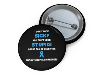 Dysautonomia You Don't Look Sick Pin Button, Dysautonomia Awareness, POTS Awareness, Chronic Illness Humor