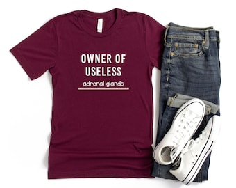 Owner Of Useless Adrenal Glands T-shirt, Addison’s Disease Awareness, Cushing’s Disease Awareness, Chronic Illness Humor