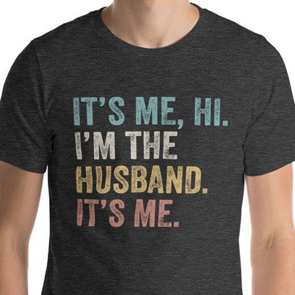 Funny Husband, I'm the Husband. It's Me Shirt, Father's Day Gift, Husband Shirt, Gift For Husband, Dad shirt, Fathers Day Shirt
