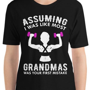 Assuming I Was Like Most Grandmas Was Your First Mistake, Workout Shirt, Fitness Shirt for Grandmas, Grandma Gift, Gym Life, Mothers Day