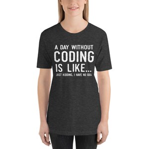 Funny Coding Shirt, Coder Gift, Programmer Shirt, A Day Without Coding ...