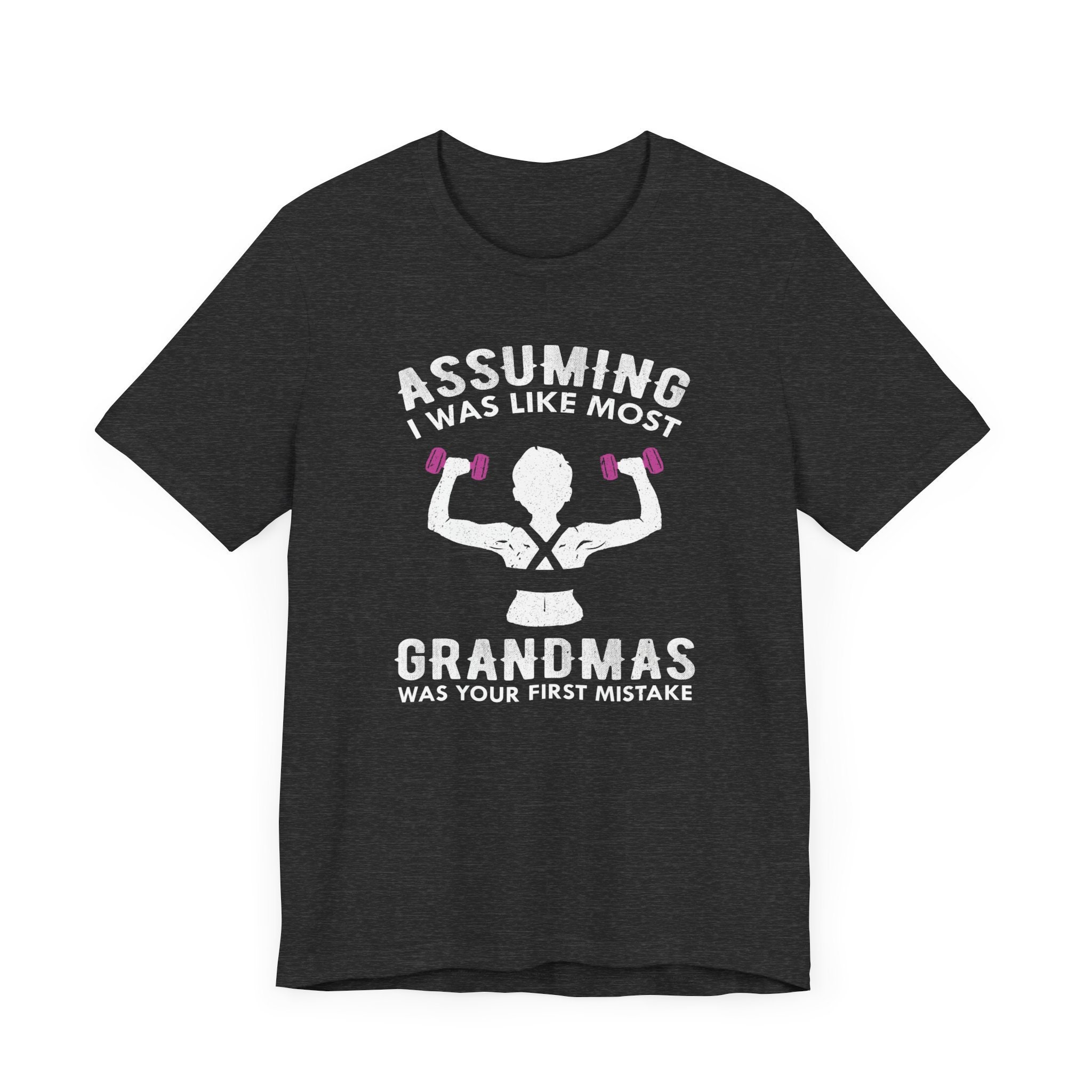 Assuming I Was Like Most Grandmas T-Shirt