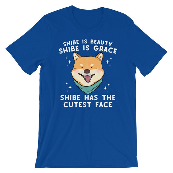 Shibe Is Beauty Shibe Is Grace Shibe Has The Cutest Face Shiba Inu Shirt Shiba Inu Lover Shiba Inu Gifts Shiba Inu Tee