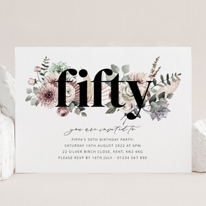 May include: A floral birthday invitation with the word "fifty" in bold black text. The invitation is for Pippa's 50th birthday party on Saturday, August 16th, 2022 at 6pm. The address is 22 Silver Birch Close, Kent, KN2 4KG. The RSVP deadline is July 16th, 2022. The phone number is 01234 567 890.