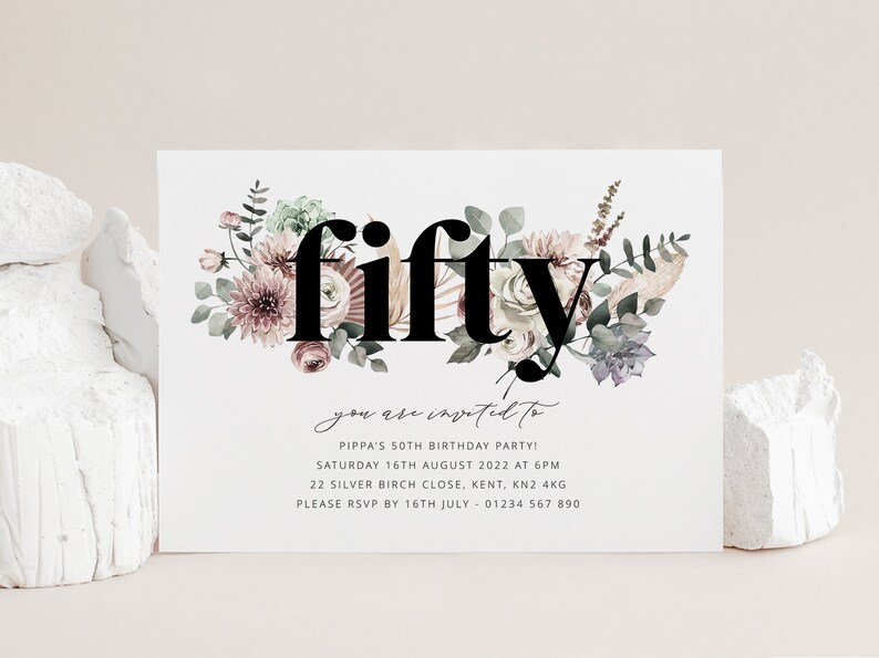 May include: A floral birthday invitation with the word "fifty" in bold black text. The invitation is for Pippa's 50th birthday party on Saturday, August 16th, 2022 at 6pm. The address is 22 Silver Birch Close, Kent, KN2 4KG. The RSVP deadline is July 16th, 2022. The phone number is 01234 567 890.