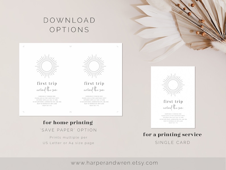 May include: Two printable versions of a first trip around the sun invitation. The first version is a save paper option that prints two invitations per page. The second version is a single card option for printing services. Both versions feature a minimalist sun graphic and the text "first trip around the sun".